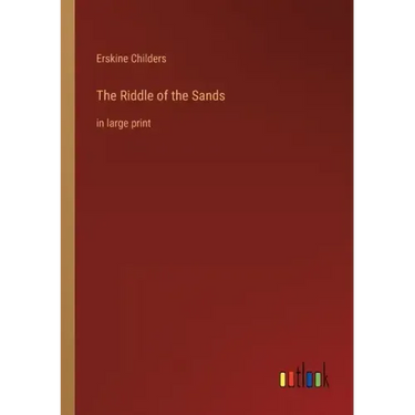 The Riddle of the Sands: in large print