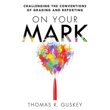 On Your Mark: Challenging the Conventions of Grading and Reporting
