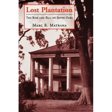 Lost Plantation: The Rise and Fall of Seven Oaks