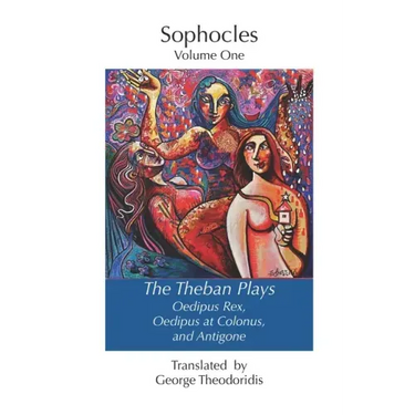 The Theban Plays: Oedipus Rex, Oedipus at Colonus and Antigone