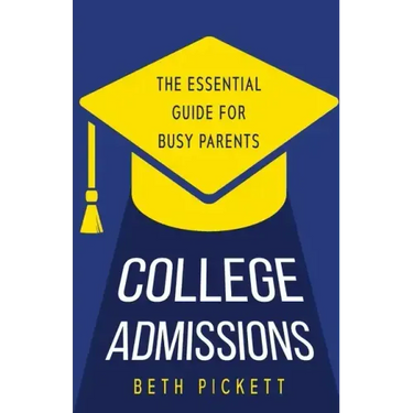 College Admissions: The Essential Guide for Busy Parents