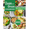 Lean and Green Cookbook 2021: Lean and Green Recipes & Fueling Recipes to Make Your Weight Loss Easier and Healthier