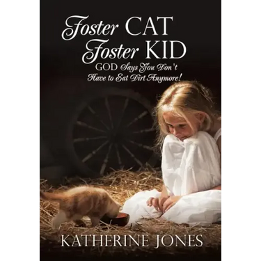 Foster Cat Foster Kid God Says You Don't Have to Eat Dirt Anymore!