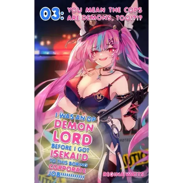 I Was An OP Demon Lord Before I Got Isekai'd To This Boring Corporate Job!: Episode 3: You Mean The Cops Are Demons, Too!?!?