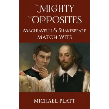 Mighty Opposites: Machiavelli and Shakespeare Match Wits