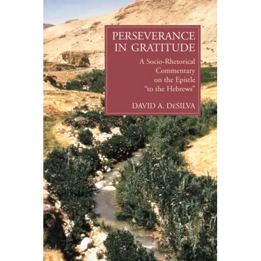 Perseverance in Gratitude: A Socio-Rhetorical Commentary on the Epistle "To the Hebrews"