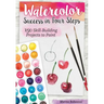 Watercolor Success in Four Steps: 150 Skill-Building Projects to Paint