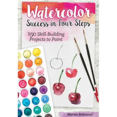 Watercolor Success in Four Steps: 150 Skill-Building Projects to Paint