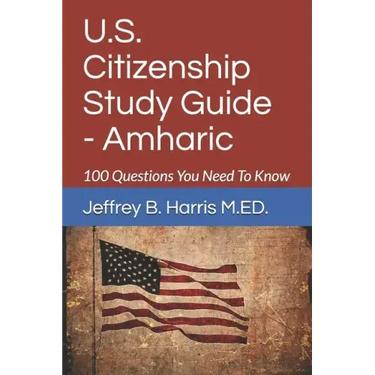 U.S. Citizenship Study Guide - Amharic: 100 Questions You Need To Know