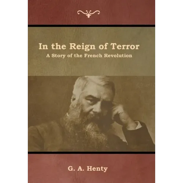 In the Reign of Terror: A Story of the French Revolution