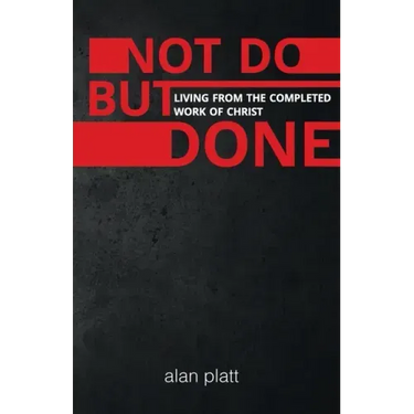 Not Do But Done: Living from the completed work of Christ