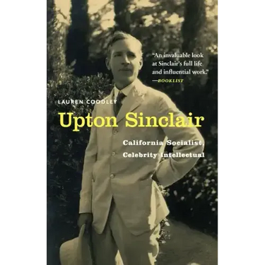 Upton Sinclair: California Socialist, Celebrity Intellectual