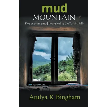 Mud Mountain - Five Years In A Mud House Lost In The Turkish Hills