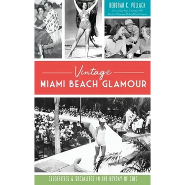 Vintage Miami Beach Glamour: Celebrities and Socialites in the Heyday of Chic