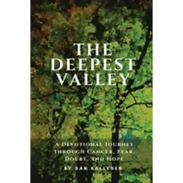 The Deepest Valley: A Devotional Journey through Cancer, Fear, Doubt, and Hope