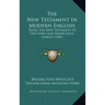 The New Testament In Modern English: Being The New Testament Of Our Lord And Savior Jesus Christ (1905)