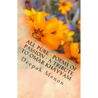 All Pure - Poems of Passion - A tribute to Omar Khayyam