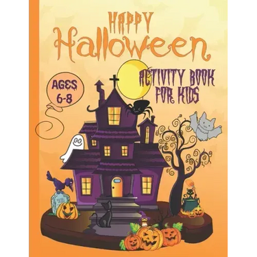 Happy Halloween Activity Book For Kids Ages 6-8: Coloring, Dot to Dot, Mazes, Drawing, Puzzles and More