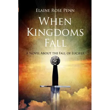 When Kingdoms Fall: A Novel About the Fall of Lucifer