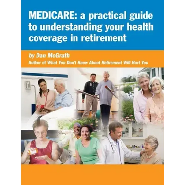 Medicare: A Practical Guide to Understanding Your Health Coverage