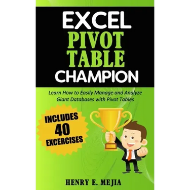 Excel Pivot Table Champion: How to Easily Manage and Analyze Giant Databases with Microsoft Excel Pivot Tables
