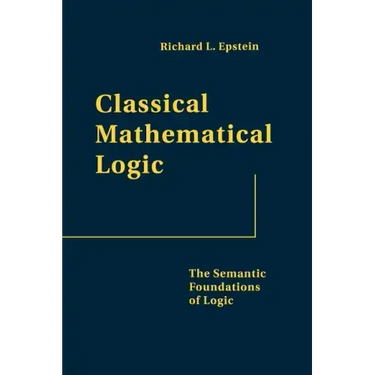 Classical Mathematical Logic: The Semantic Foundations of Logic
