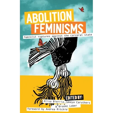 Abolition Feminisms Vol. 2: Feminist Ruptures Against the Carceral State