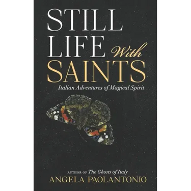 Still Life With Saints: Italian Adventures of Magical Spirit