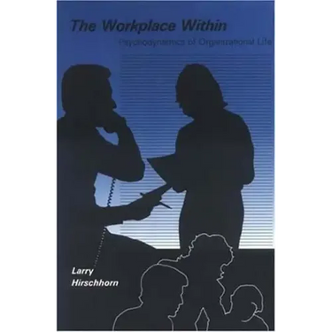 The Workplace Within: Psychodynamics of Organizational Life