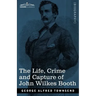 The Life, Crime, and Capture of John Wilkes Booth: with a full sketch of the conspiracy of which he was the leader, and the pursuit, trial and executi