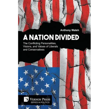 A Nation Divided: The Conflicting Personalities, Visions, and Values of Liberals and Conservatives