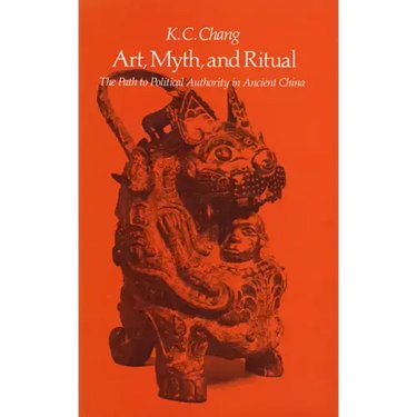 Art, Myth and Ritual: The Path to Political Authority in Ancient China
