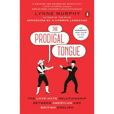 The Prodigal Tongue: The Love-Hate Relationship Between American and British English