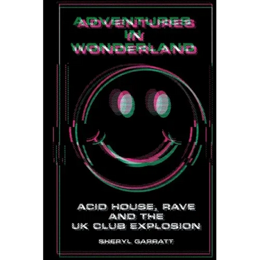 Adventures In Wonderland: Acid house, rave and the UK club explosion