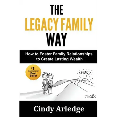 The Legacy Family Way: How to Foster Family Relationships to Create Lasting Wealth