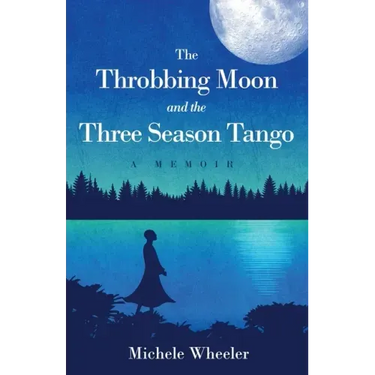 The Throbbing Moon and the Three Season Tango: A Memoir