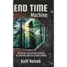 End Time Machine: Unlocking the Mystery Between the Rapture and the Second Coming