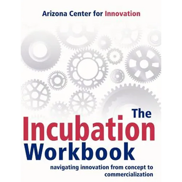 The Incubation Workbook: Navigating Innovation from Concept to Commercialization