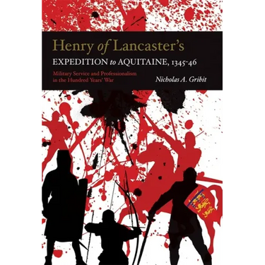 Henry of Lancaster's Expedition to Aquitaine, 1345-1346: Military Service and Professionalism in the Hundred Years War