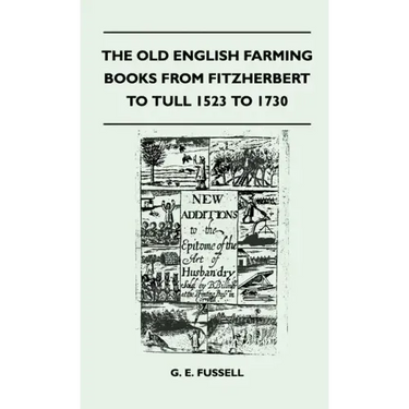 The Old English Farming Books From Fitzherbert To Tull 1523 To 1730
