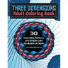 Three Dimensions Adult Coloring Book: 30 Geometric Patterns and Shapes with the Illusion of Depth