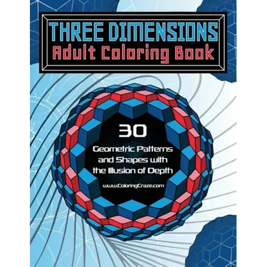 Three Dimensions Adult Coloring Book: 30 Geometric Patterns and Shapes with the Illusion of Depth