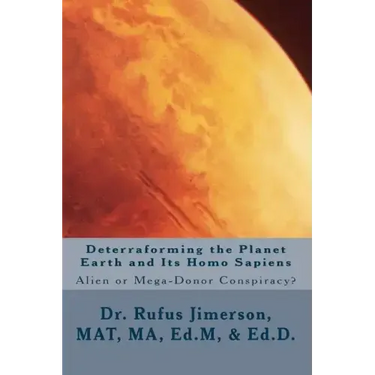 Deterraforming the Planet Earth and Its Homo Sapiens: : Alien or Mega-Donor Conspiracy?
