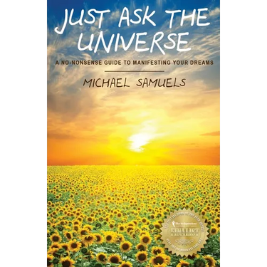 Just Ask the Universe: A No-Nonsense Guide to Manifesting your Dreams