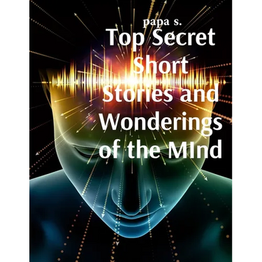 Top Secret Short Stories and Wonderings of the MInd
