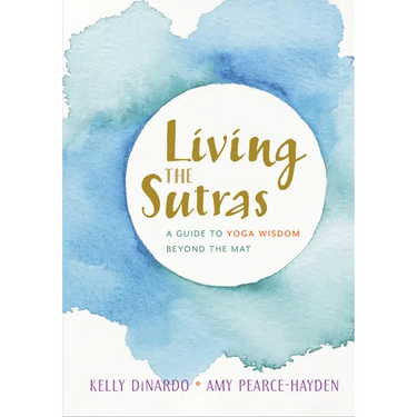 Living the Sutras: A Guide to Yoga Wisdom Beyond the Mat