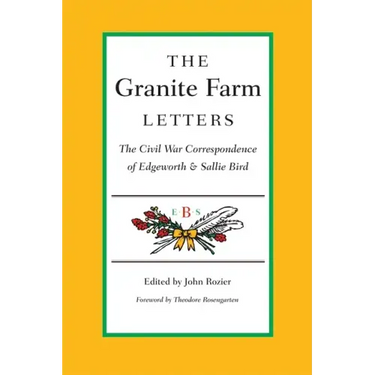 The Granite Farm Letters: The Civil War Correspondence of Edgeworth and Sallie Bird