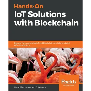Hands-On IoT Solutions with Blockchain