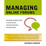 Managing Online Forums: Everything You Need to Know to Create and Run Successful Community Discussion Boards