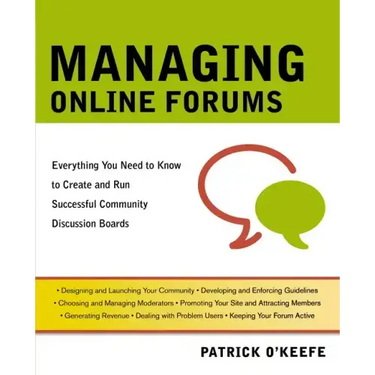 Managing Online Forums: Everything You Need to Know to Create and Run Successful Community Discussion Boards